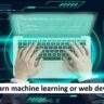 Should I learn machine learning or web development?