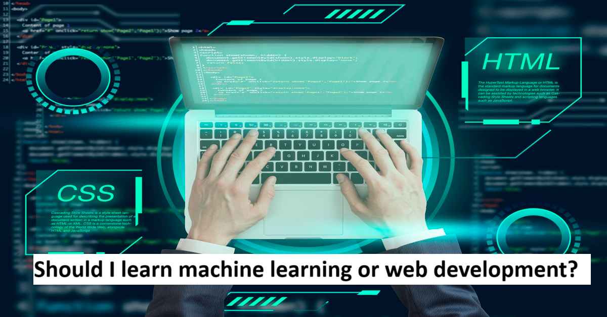 Should I learn machine learning or web development?